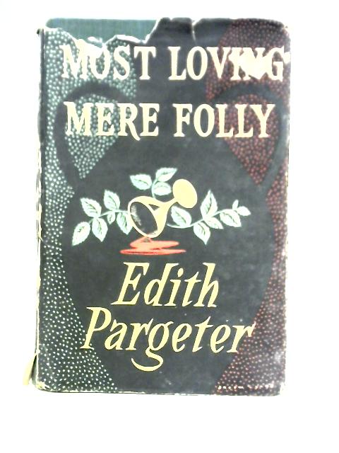 Most Loving Mere Folly By Edith Pargeter (aka Ellis Peters)