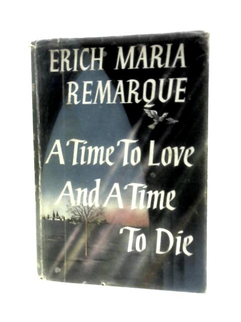 A Time to Love and a Time to Die von Erich Maria Remarque