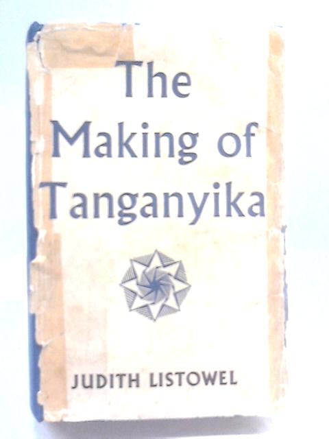 The Making of Tanganyika. By J. Listowel