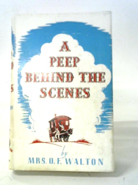 A Peep Behind The Scenes par Mrs. O. F. Walton