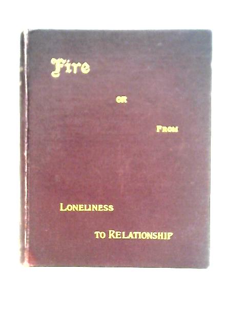 Fire or From Loneliness to Relationship By J. J. J.