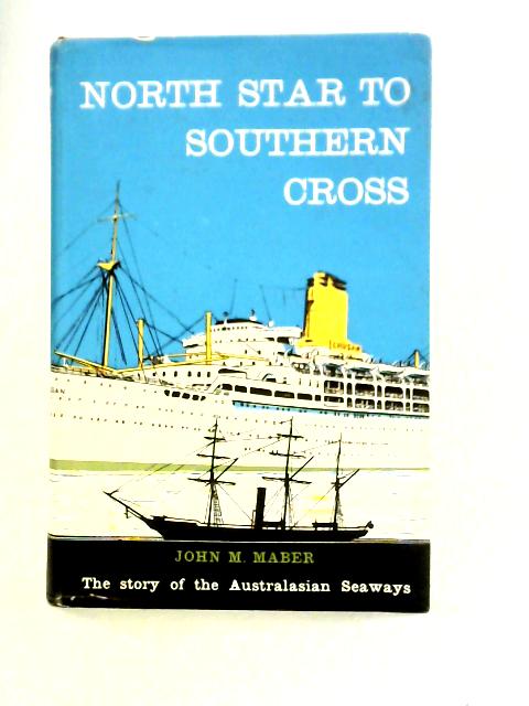 North Star To Southern Cross By John M. Maber