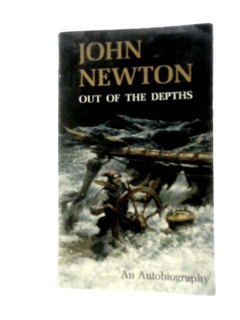 Out of the Depths An Autobiography By John Newton