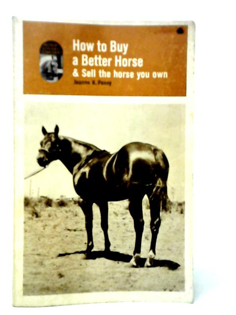 How to Buy a Better Horse and Sell the Horse You Own von Jeanne Posey