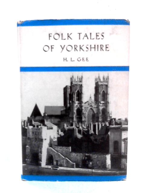Folk Tales of Yorkshire By H.L. Gee