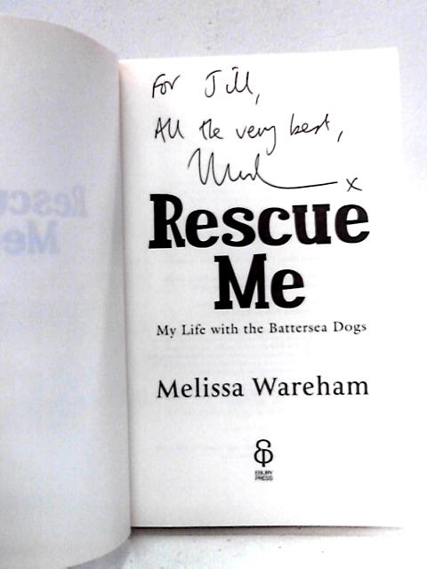 Rescue Me: My Life with the Battersea Dogs By Melissa Wareham