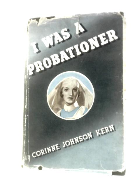 I Was A Probationer By Corinne Johnson Kern
