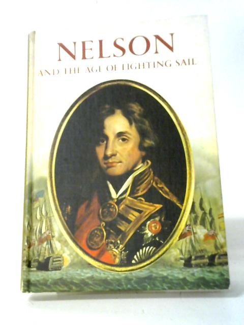 Nelson and the Age of Fighting Sail By Oliver Warner