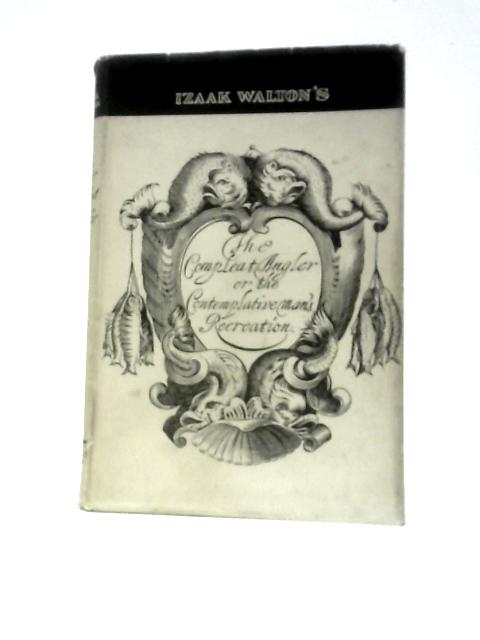 The Compleat Angler or the Contemplative Man's Recreation By Izaak Walton Charles Cotton