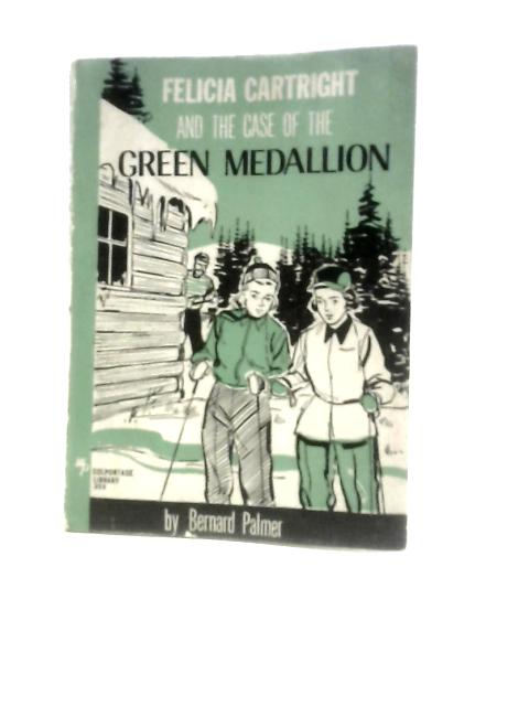 Felicia Cartright and the Case of the Green Medallion By Bernard Palmer