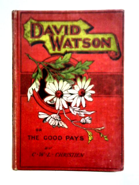David Watson; Or, The Good Pays von Charles W. L. Christien