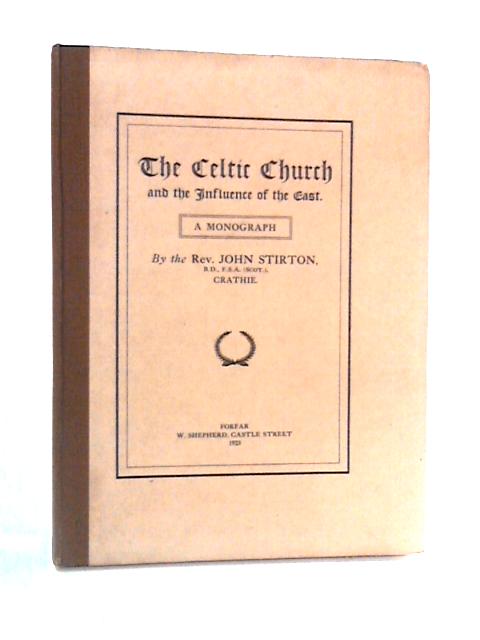 The Celtic Church and The Influence of the East By John Stirton