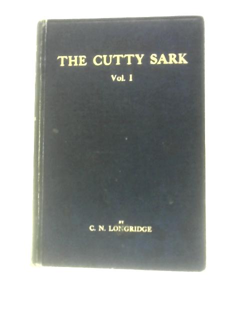 The Cutty Sark: Vol. I par C. Nepean Longridge