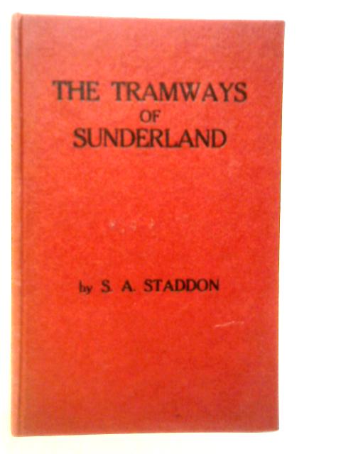 The Tramways of Sunderland By S.A.Staddon