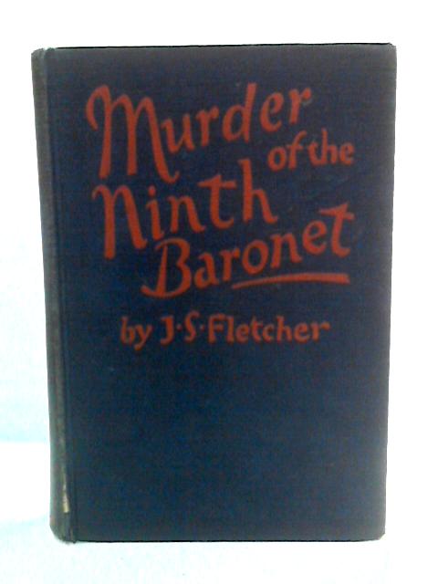 Murder of The Ninth Baronet By J. S. Fletcher