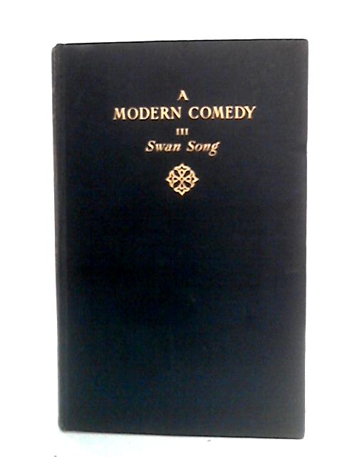 A Modern Comedy: Volume III, Swan Song By John Galsworthy