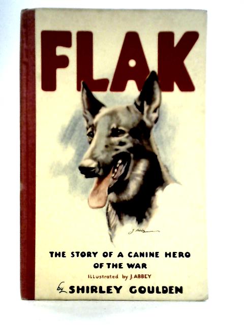 Flak The Story Of A Canine Hero Of The War By Shirley Goulden