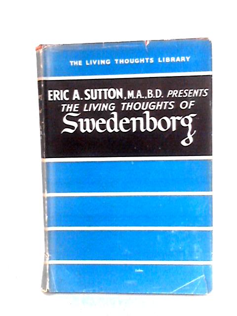 The Living Thoughts of Swedenborg By Eric A. Sutton