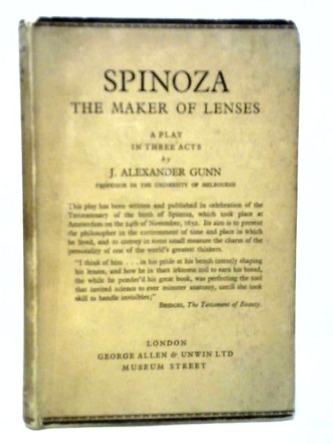 Spinoza, The Maker of Lenses. A Play in Three Acts von J.Alexander Gunn