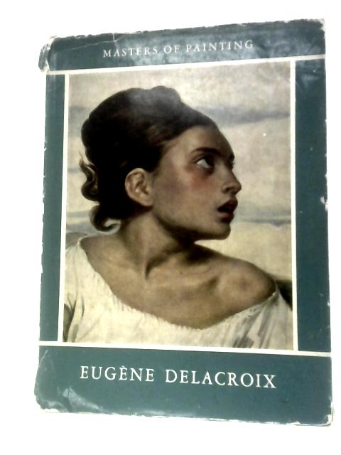 Masters of Painting: Eugene Delacroix By Jacques Lassaigne