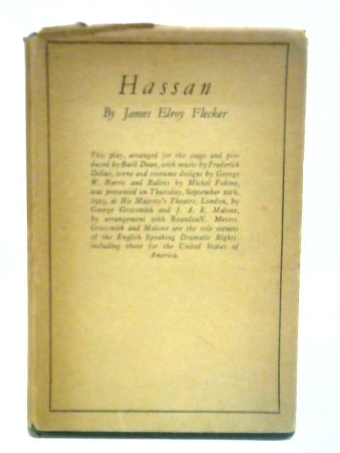 Hassan: The Story Of Hassan Of Bagdad And How He Come To Make The Golden Journey To Samarkand By James Elroy Flecker