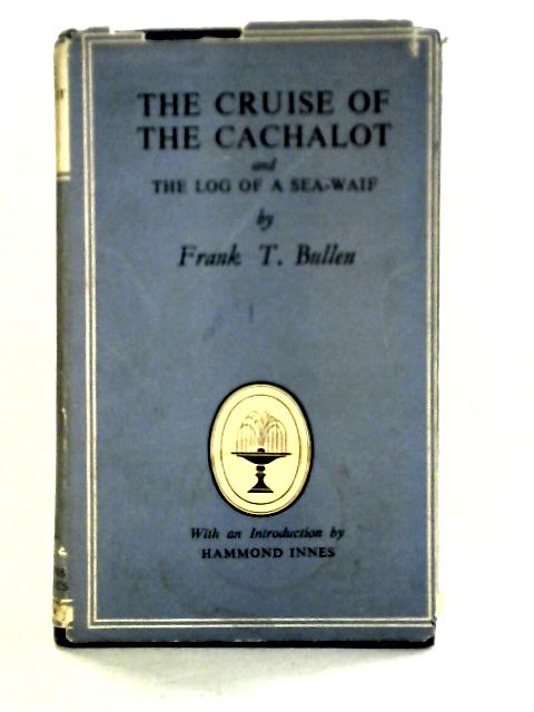The Cruise Of The Cachalot The Log Of A Sea Waif By Frank T. Bullen