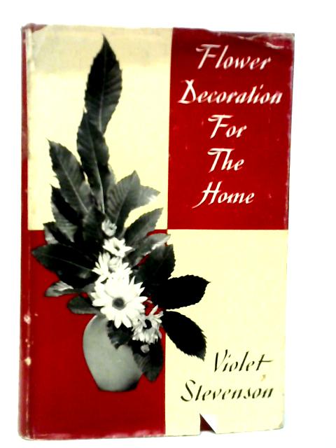 Flower Decoration for the Home By Violet Stevenson