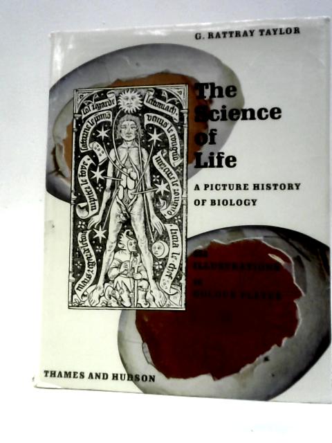 The Science of Life: a Picture History of Biology By Gordon Rattray Taylor