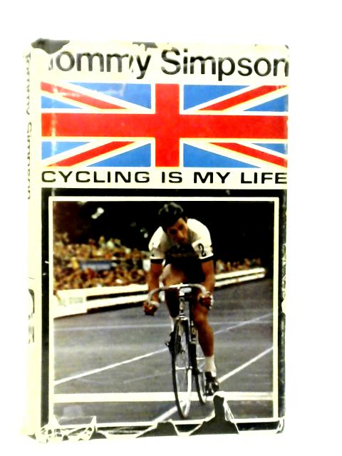 Cycling is My Life By Tommy Simpson
