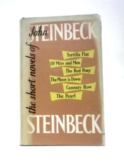 The Short Novels: Tortilla Flat, Of Mice & Men, The Red Pony, The Moon Is Down, Cannery Row, The Pearl. von John Steinbeck