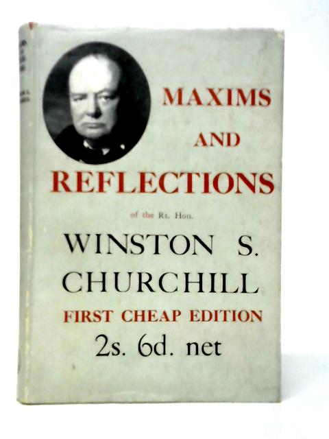 Maxims and Reflections of the Rt. Hon.Winston S.Churchill By Colin Coote