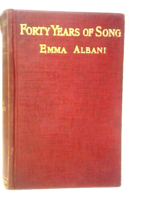 Forty Years of Song By Emma Albani