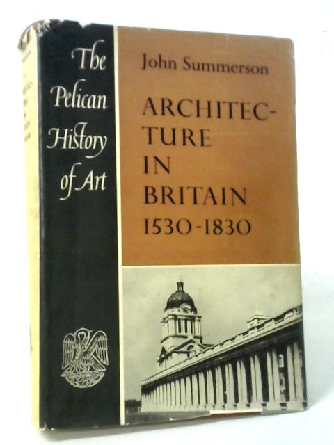 Architecture in Britain, 1530 to 1830 By John Summerson