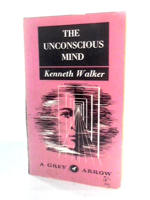 The Unconscious Mind von Kenneth Walker