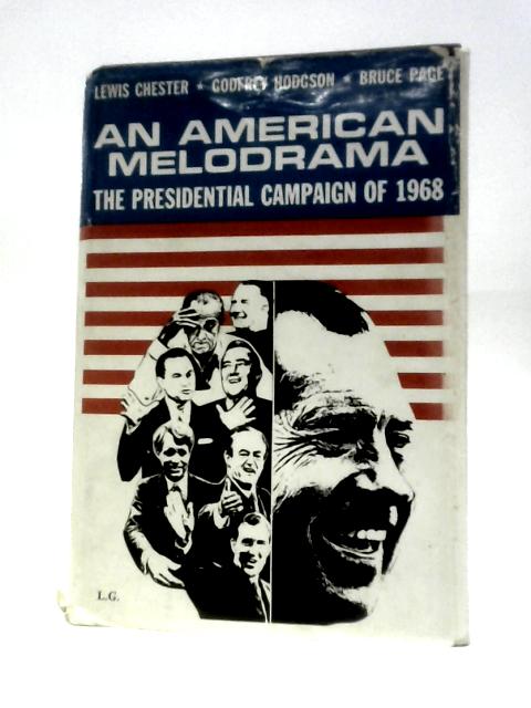 An American Melodrama: The Presidential Campaign of 1968 By Lewis Chester Et Al.