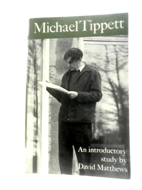 Micahel Tippett: An Introductory Study By David Matthews