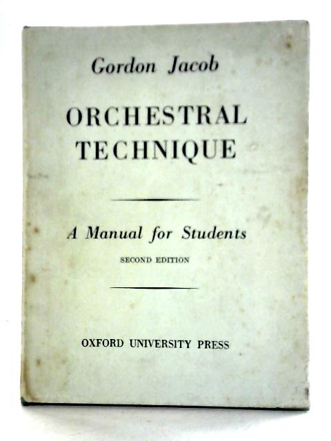 Orchestral Technique: A Manual for Students By Gordon Jacob