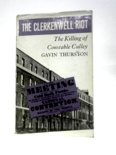 The Clerkenwell Riot: The Killing Of Constable Culley By Gavin Thurston