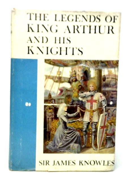 The Legends of King Arthur and his Knights par James Knowles