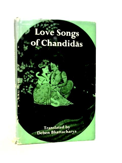 Love songs of Chandidas: The Rebel Poet-priest of Bengal von Chandidas