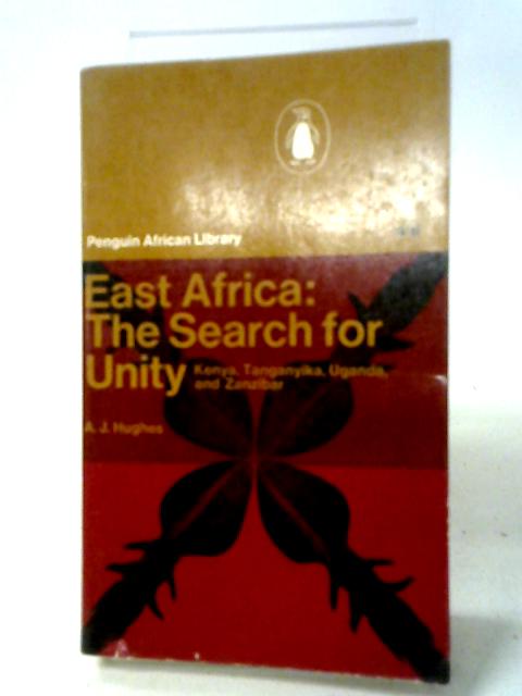 East Africa: The Search For Unity Kenya, Tanganyik By A. J. Hughes