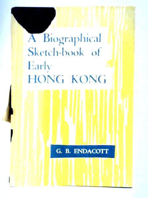 A Biographical Sketch-Book of Early Hong Kong von G. B. Endacott