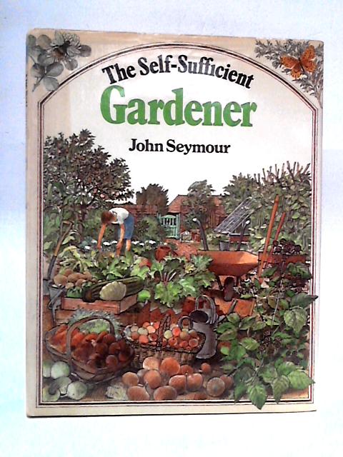 The Self Sufficient Gardener par John Seymour