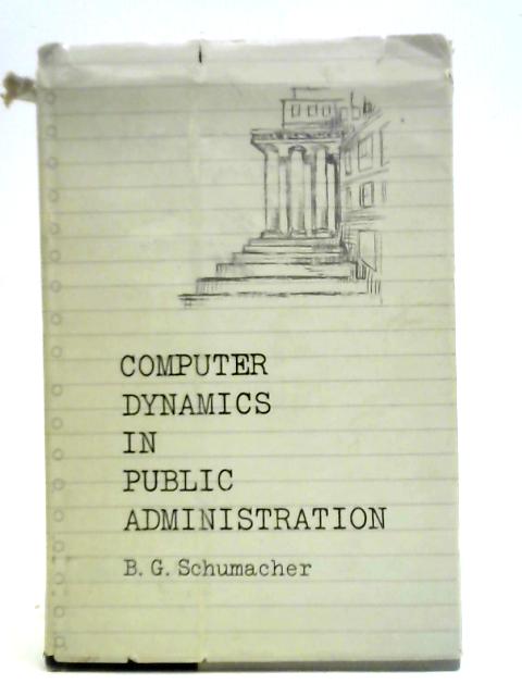 Computer Dynamics in Public Administration par B. G. Schumacher