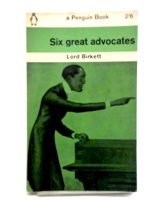 Six Great Advocates By Lord Birkett