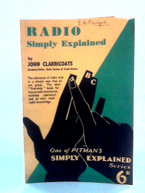 Radio Simply Explained: Pitman's Simply Explained Series By John Clarricoats