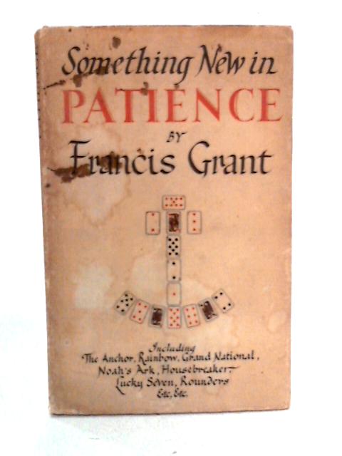 Something New in Patience: Twenty New and Original Games By P. Francis Grant