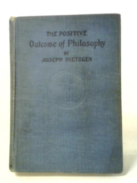 The Positiive Outcome of Philosophy By Joseph Dietzgen