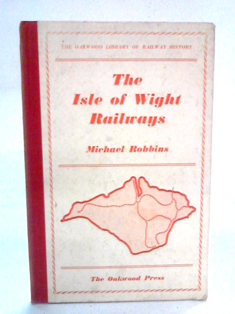 The Isle Of Wight Railways : The Oakwood Library Of Railway History von Michael Robbins