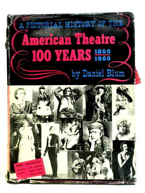 A Pictorial History of the American Theatre 100 Years 1860-1960 par Daniel Blum